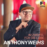 Anthony Weihs - Im Zweifel f&uuml;r die Liebe